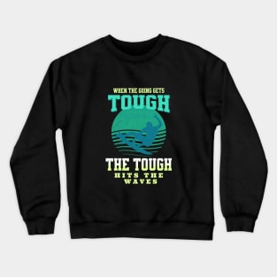 The Tough Surf Waves Inspirational Quote Phrase Text Crewneck Sweatshirt